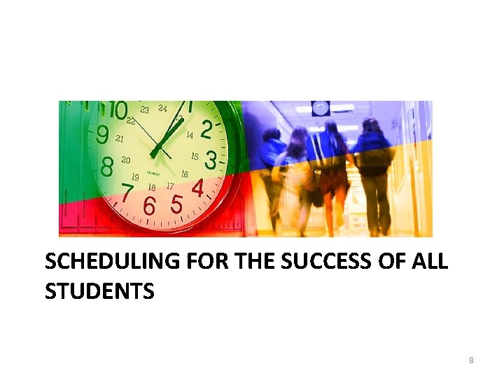 SCHEDULING FOR THE SUCCESS OF ALL STUDENTS 8 