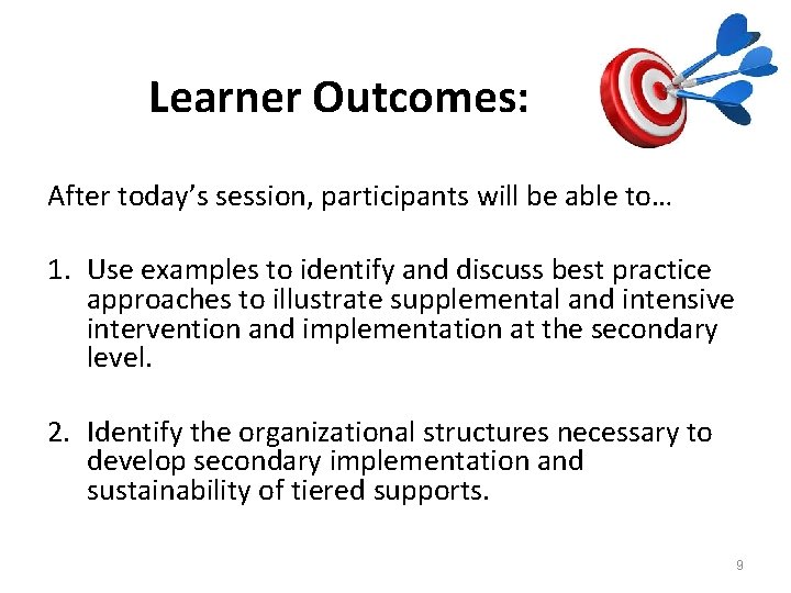 Learner Outcomes: After today’s session, participants will be able to… 1. Use examples to