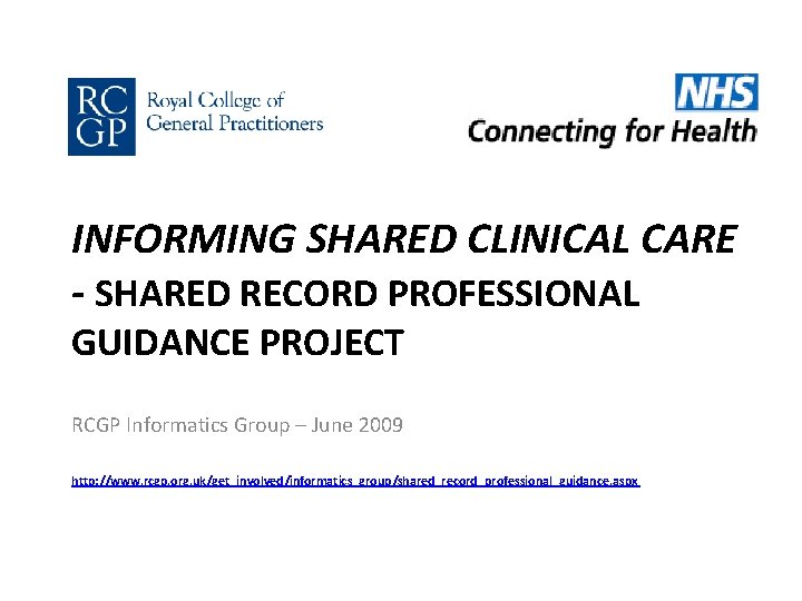 INFORMING SHARED CLINICAL CARE - SHARED RECORD PROFESSIONAL GUIDANCE PROJECT RCGP Informatics Group –