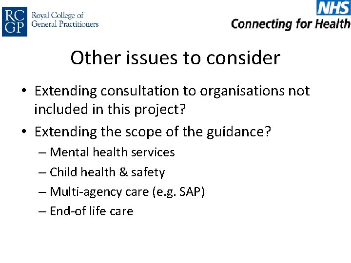 Other issues to consider • Extending consultation to organisations not included in this project?
