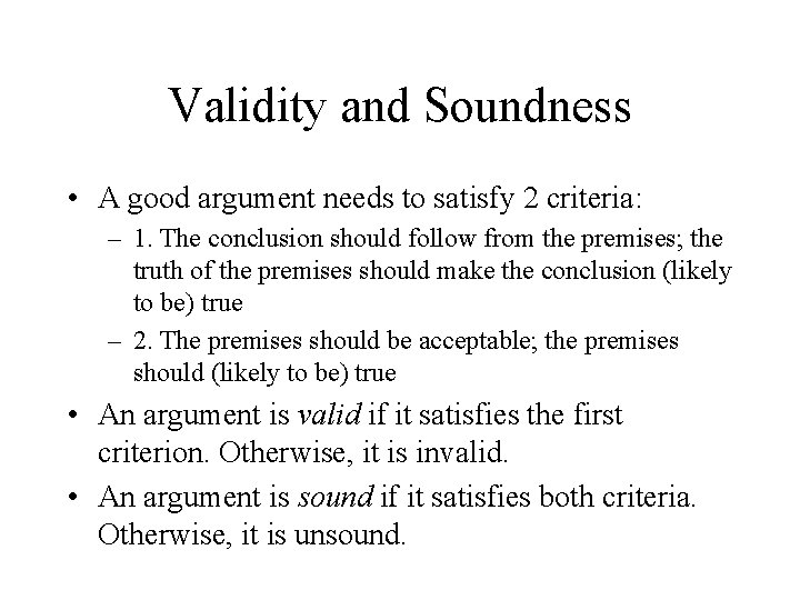 Validity and Soundness • A good argument needs to satisfy 2 criteria: – 1.