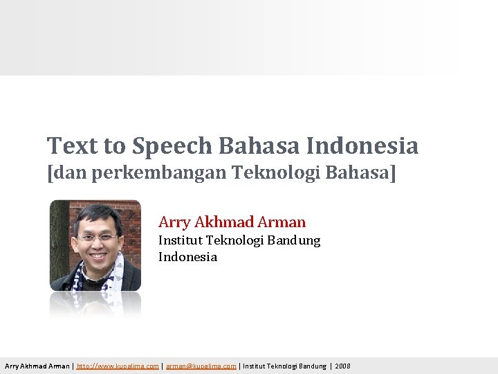 Text to Speech Bahasa Indonesia [dan perkembangan Teknologi Bahasa] Arry Akhmad Arman Institut Teknologi