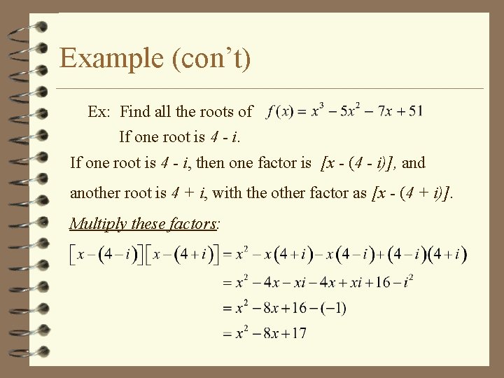 Example (con’t) Ex: Find all the roots of If one root is 4 -