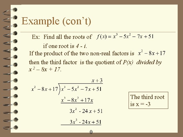 Example (con’t) Ex: Find all the roots of if one root is 4 -