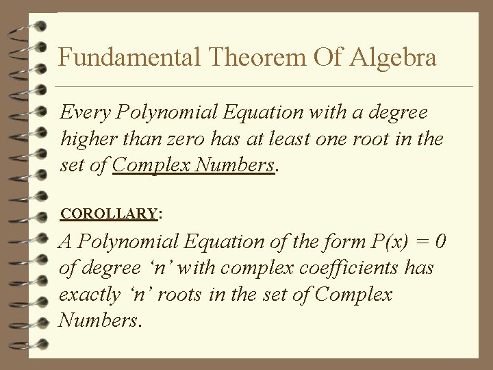 Fundamental Theorem Of Algebra Every Polynomial Equation with a degree higher than zero has