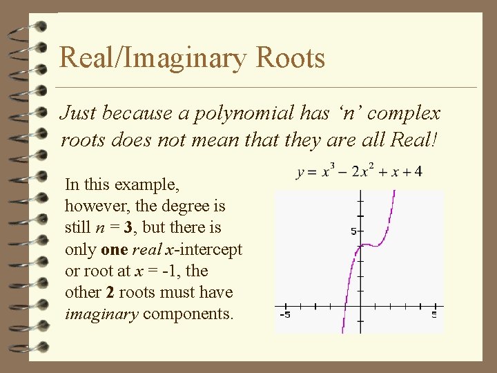 Real/Imaginary Roots Just because a polynomial has ‘n’ complex roots does not mean that