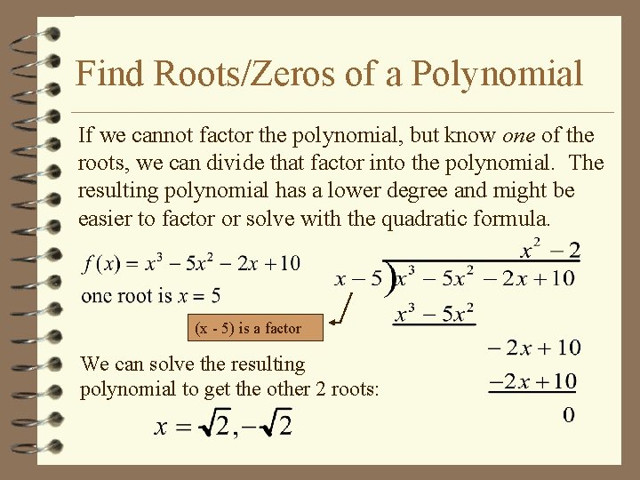Find Roots/Zeros of a Polynomial If we cannot factor the polynomial, but know one