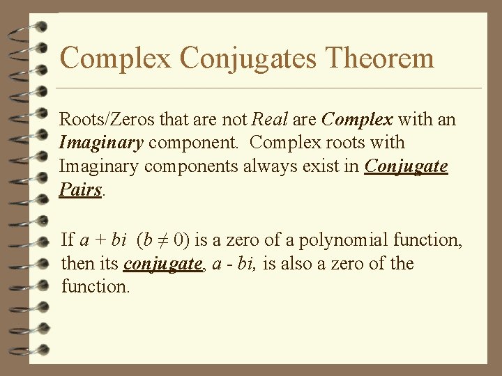 Complex Conjugates Theorem Roots/Zeros that are not Real are Complex with an Imaginary component.