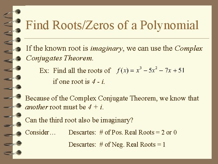 Find Roots/Zeros of a Polynomial If the known root is imaginary, we can use