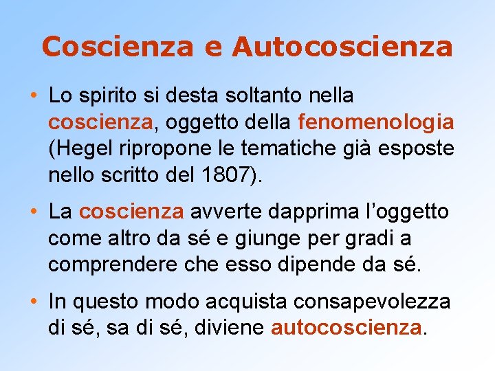 Coscienza e Autocoscienza • Lo spirito si desta soltanto nella coscienza, oggetto della fenomenologia