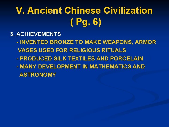 V. Ancient Chinese Civilization ( Pg. 6) 3. ACHIEVEMENTS - INVENTED BRONZE TO MAKE