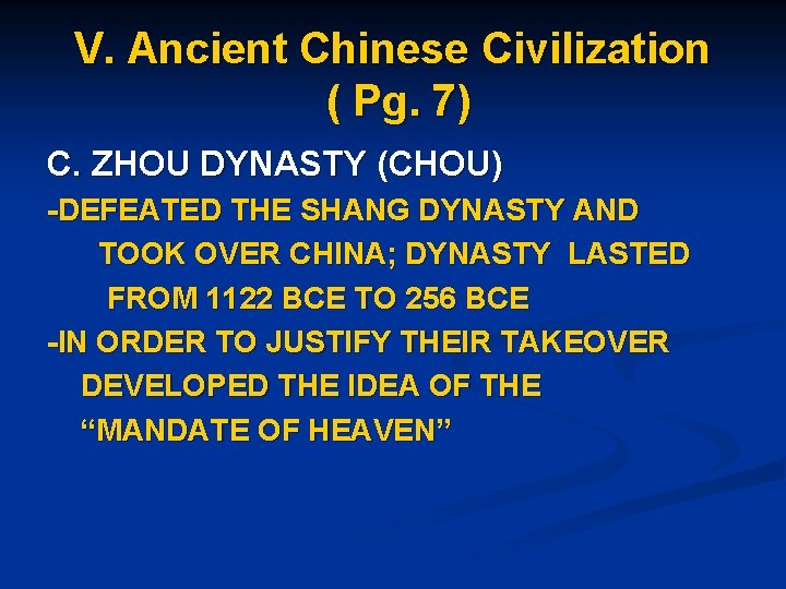 V. Ancient Chinese Civilization ( Pg. 7) C. ZHOU DYNASTY (CHOU) -DEFEATED THE SHANG