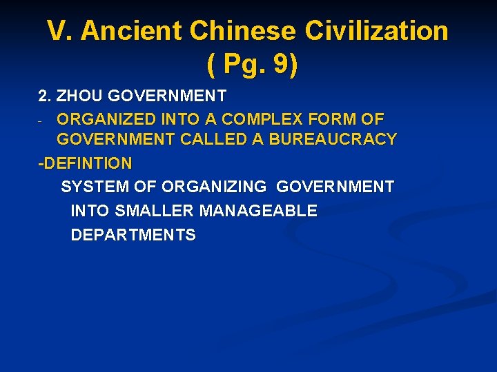 V. Ancient Chinese Civilization ( Pg. 9) 2. ZHOU GOVERNMENT - ORGANIZED INTO A