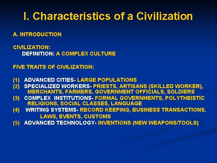 I. Characteristics of a Civilization A. INTRODUCTION CIVILIZATION: DEFINITION: A COMPLEX CULTURE FIVE TRAITS
