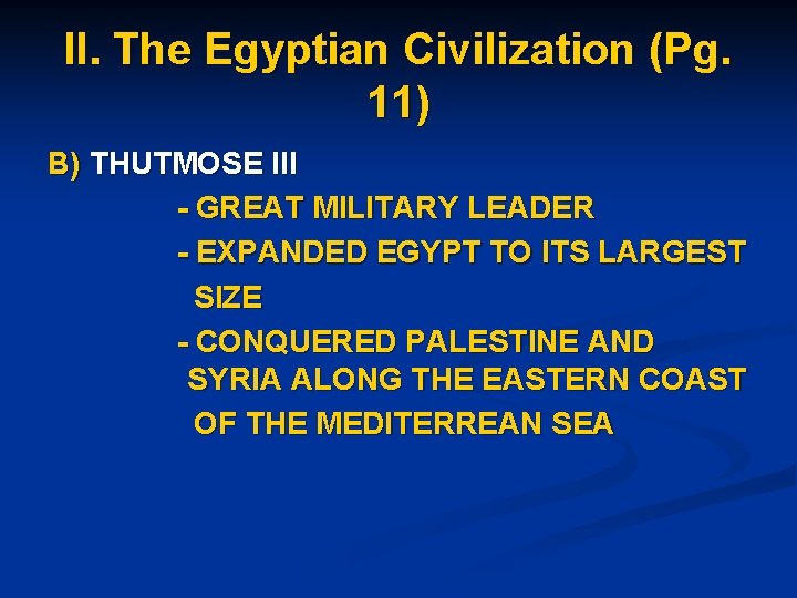 II. The Egyptian Civilization (Pg. 11) B) THUTMOSE III - GREAT MILITARY LEADER -