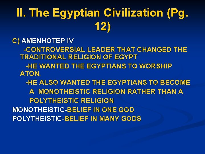 II. The Egyptian Civilization (Pg. 12) C) AMENHOTEP IV -CONTROVERSIAL LEADER THAT CHANGED THE