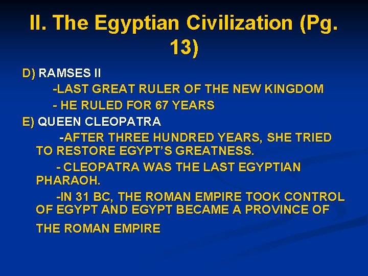 II. The Egyptian Civilization (Pg. 13) D) RAMSES II -LAST GREAT RULER OF THE