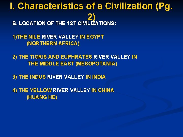 I. Characteristics of a Civilization (Pg. 2) B. LOCATION OF THE 1 ST CIVILIZATIONS: