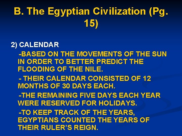 B. The Egyptian Civilization (Pg. 15) 2) CALENDAR -BASED ON THE MOVEMENTS OF THE