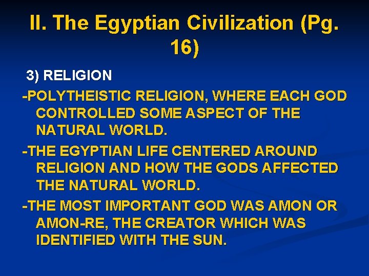 II. The Egyptian Civilization (Pg. 16) 3) RELIGION -POLYTHEISTIC RELIGION, WHERE EACH GOD CONTROLLED