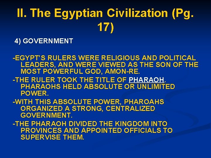 II. The Egyptian Civilization (Pg. 17) 4) GOVERNMENT -EGYPT’S RULERS WERE RELIGIOUS AND POLITICAL