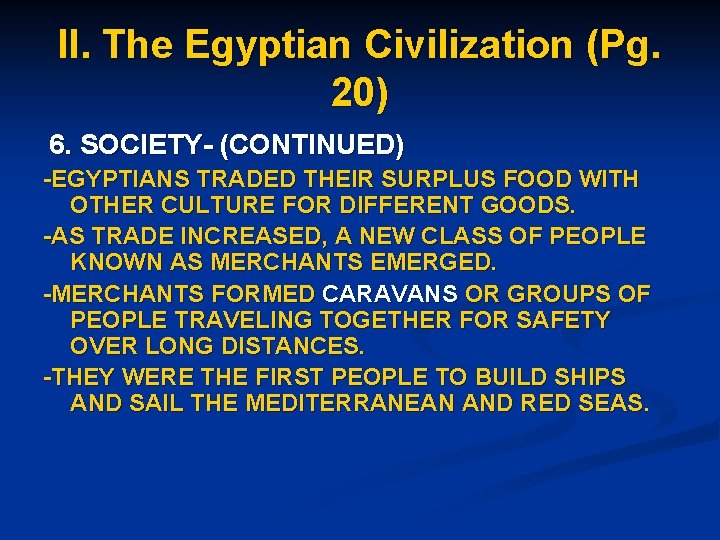 II. The Egyptian Civilization (Pg. 20) 6. SOCIETY- (CONTINUED) -EGYPTIANS TRADED THEIR SURPLUS FOOD