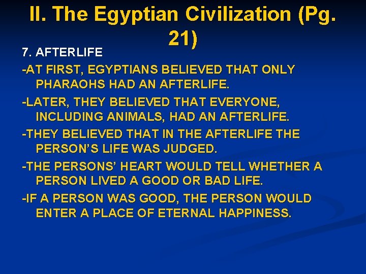 II. The Egyptian Civilization (Pg. 21) 7. AFTERLIFE -AT FIRST, EGYPTIANS BELIEVED THAT ONLY