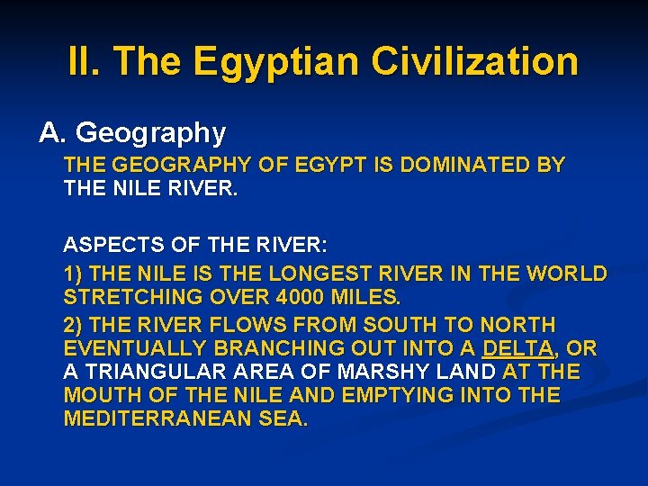 II. The Egyptian Civilization A. Geography THE GEOGRAPHY OF EGYPT IS DOMINATED BY THE