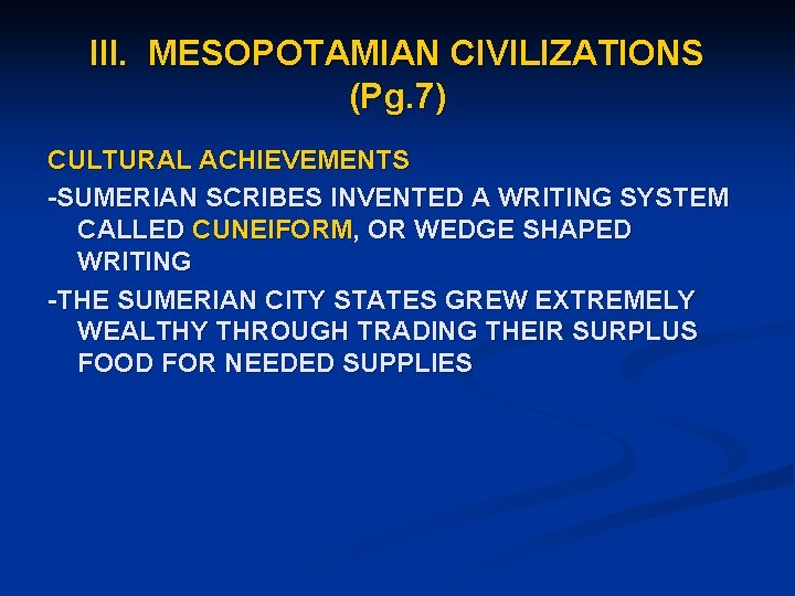 III. MESOPOTAMIAN CIVILIZATIONS (Pg. 7) CULTURAL ACHIEVEMENTS -SUMERIAN SCRIBES INVENTED A WRITING SYSTEM CALLED