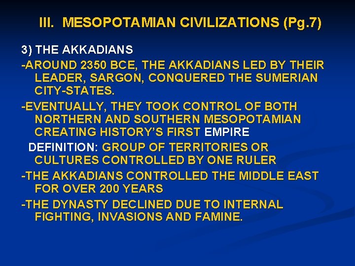 III. MESOPOTAMIAN CIVILIZATIONS (Pg. 7) 3) THE AKKADIANS -AROUND 2350 BCE, THE AKKADIANS LED