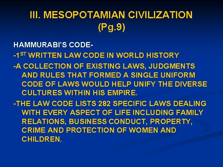 III. MESOPOTAMIAN CIVILIZATION (Pg. 9) HAMMURABI’S CODE-1 ST WRITTEN LAW CODE IN WORLD HISTORY