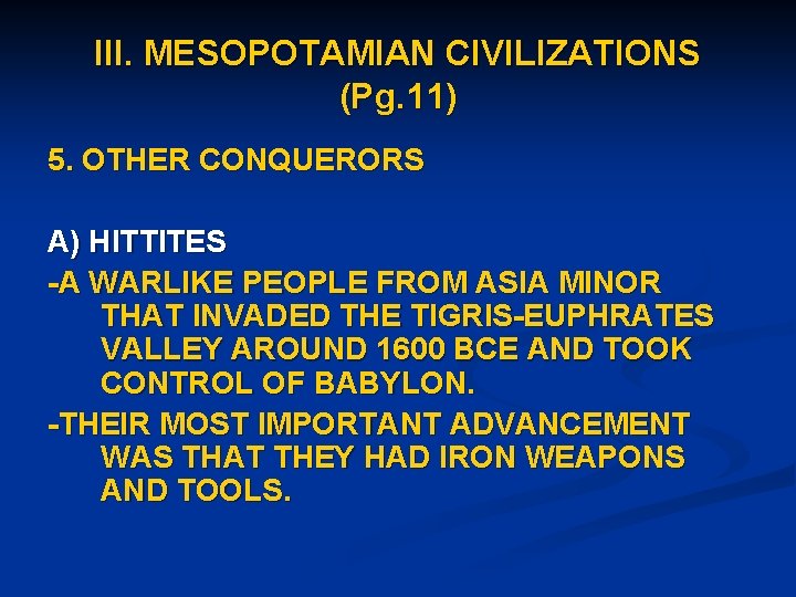 III. MESOPOTAMIAN CIVILIZATIONS (Pg. 11) 5. OTHER CONQUERORS A) HITTITES -A WARLIKE PEOPLE FROM