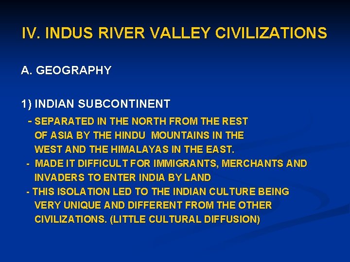IV. INDUS RIVER VALLEY CIVILIZATIONS A. GEOGRAPHY 1) INDIAN SUBCONTINENT - SEPARATED IN THE