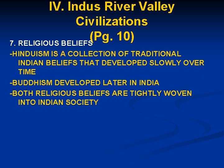 IV. Indus River Valley Civilizations (Pg. 10) 7. RELIGIOUS BELIEFS -HINDUISM IS A COLLECTION