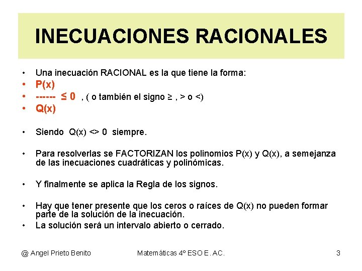 INECUACIONES RACIONALES • Una inecuación RACIONAL es la que tiene la forma: • P(x)