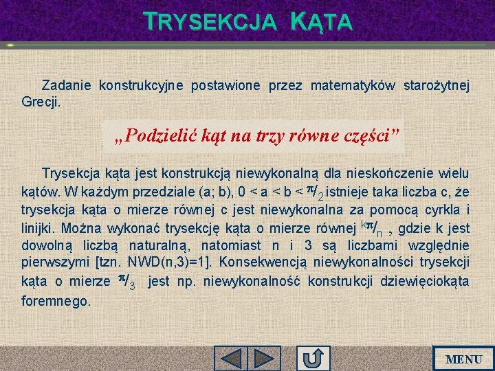 TRYSEKCJA KĄTA Zadanie konstrukcyjne postawione przez matematyków starożytnej Grecji. „Podzielić kąt na trzy równe TRYSEKCJA KĄTA Zadanie konstrukcyjne postawione przez matematyków starożytnej Grecji. „Podzielić kąt na trzy równe