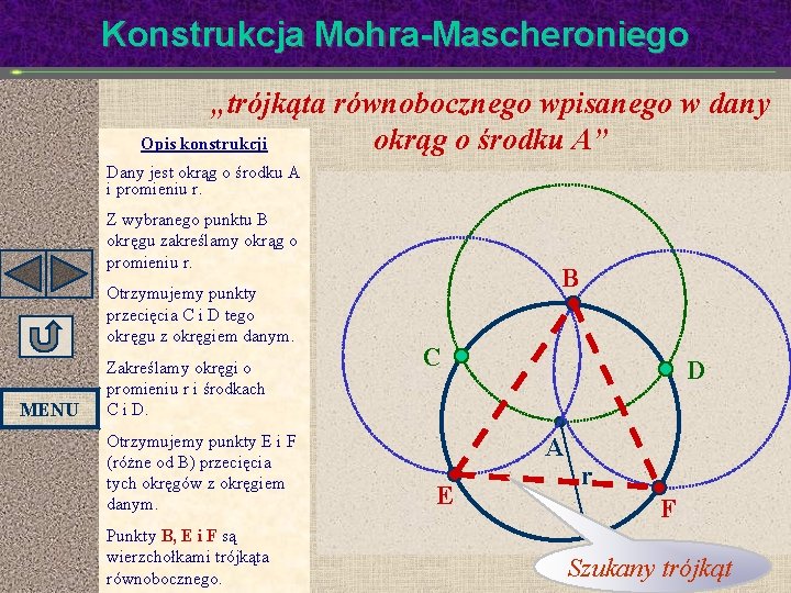 Konstrukcja Mohra-Mascheroniego „trójkąta równobocznego wpisanego w dany Opis konstrukcji okrąg o środku A” Dany Konstrukcja Mohra-Mascheroniego „trójkąta równobocznego wpisanego w dany Opis konstrukcji okrąg o środku A” Dany