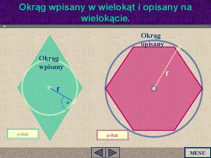 Okrąg wpisany w wielokąt i opisany na wielokącie. Okrąg opisany Okrąg wpisany r r Okrąg wpisany w wielokąt i opisany na wielokącie. Okrąg opisany Okrąg wpisany r r