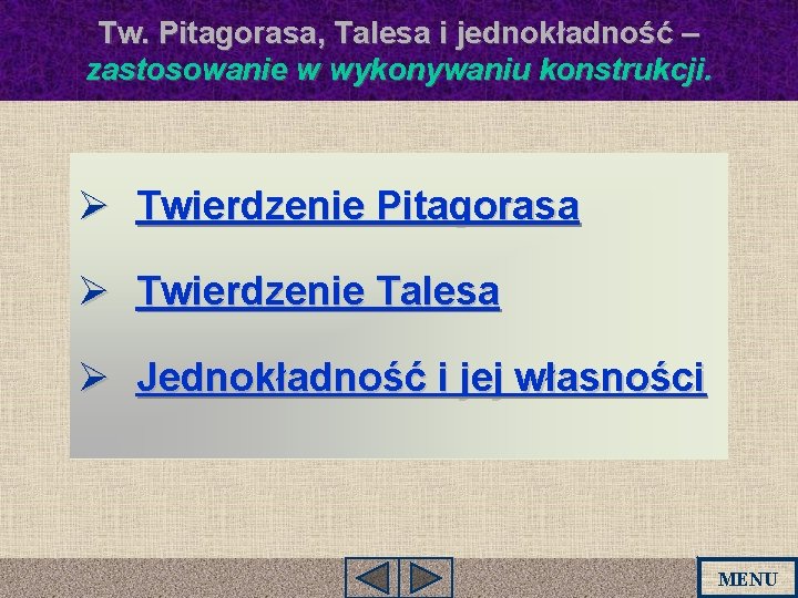 Tw. Pitagorasa, Talesa i jednokładność – zastosowanie w wykonywaniu konstrukcji. Ø Twierdzenie Pitagorasa Ø Tw. Pitagorasa, Talesa i jednokładność – zastosowanie w wykonywaniu konstrukcji. Ø Twierdzenie Pitagorasa Ø