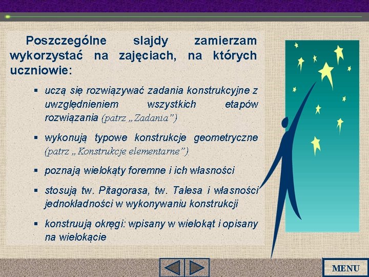 Poszczególne slajdy zamierzam wykorzystać na zajęciach, na których uczniowie: § uczą się rozwiązywać zadania Poszczególne slajdy zamierzam wykorzystać na zajęciach, na których uczniowie: § uczą się rozwiązywać zadania