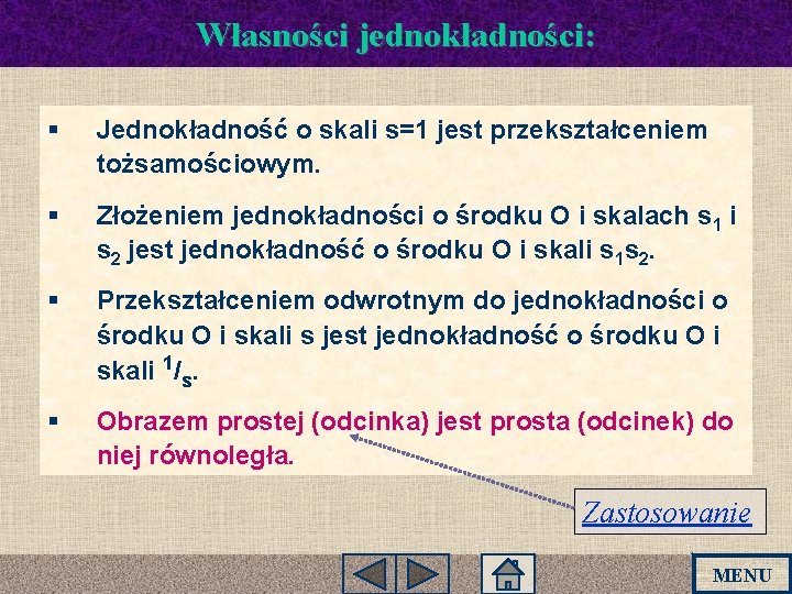 Własności jednokładności: § Jednokładność o skali s=1 jest przekształceniem tożsamościowym. § Złożeniem jednokładności o Własności jednokładności: § Jednokładność o skali s=1 jest przekształceniem tożsamościowym. § Złożeniem jednokładności o