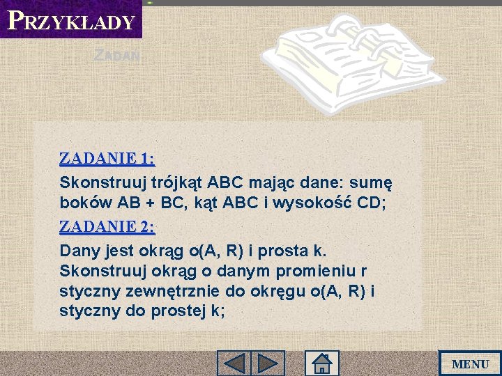 PRZYKŁADY ZADAŃ ZADANIE 1: Skonstruuj trójkąt ABC mając dane: sumę boków AB + BC, PRZYKŁADY ZADAŃ ZADANIE 1: Skonstruuj trójkąt ABC mając dane: sumę boków AB + BC,