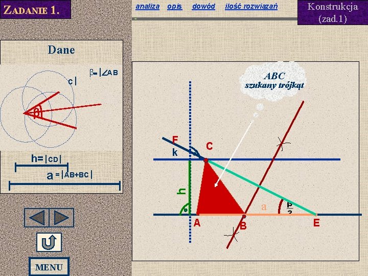 analiza ZADANIE 1. opis dowód ilość rozwiązań Konstrukcja (zad. 1) Dane b=½ÐAB ABC C½ analiza ZADANIE 1. opis dowód ilość rozwiązań Konstrukcja (zad. 1) Dane b=½ÐAB ABC C½