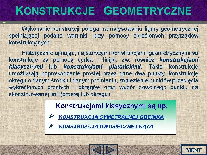 KONSTRUKCJE GEOMETRYCZNE Wykonanie konstrukcji polega na narysowaniu figury geometrycznej spełniającej podane warunki, przy pomocy KONSTRUKCJE GEOMETRYCZNE Wykonanie konstrukcji polega na narysowaniu figury geometrycznej spełniającej podane warunki, przy pomocy