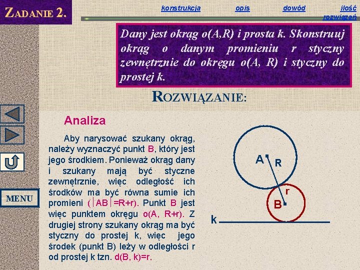 ZADANIE 2. konstrukcja opis dowód ilość rozwiązań Dany jest okrąg o(A, R) i prosta ZADANIE 2. konstrukcja opis dowód ilość rozwiązań Dany jest okrąg o(A, R) i prosta
