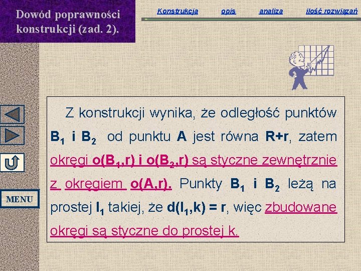 Dowód poprawności konstrukcji (zad. 2). Konstrukcja opis analiza ilość rozwiązań Z konstrukcji wynika, że Dowód poprawności konstrukcji (zad. 2). Konstrukcja opis analiza ilość rozwiązań Z konstrukcji wynika, że