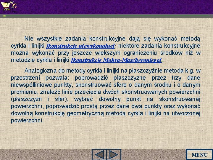Nie wszystkie zadania konstrukcyjne dają się wykonać metodą cyrkla i linijki [konstrukcje niewykonalne]; niektóre