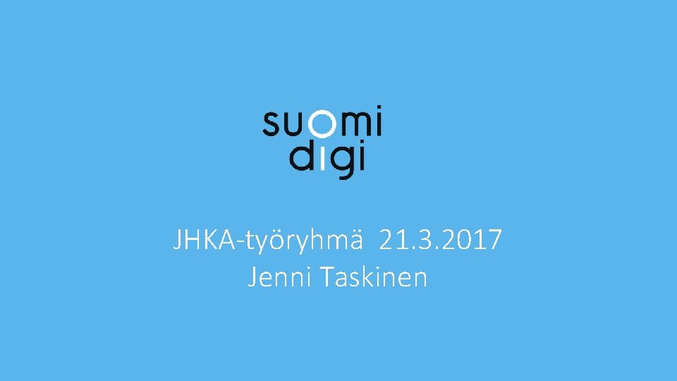 JHKA-työryhmä 21. 3. 2017 Jenni Taskinen 