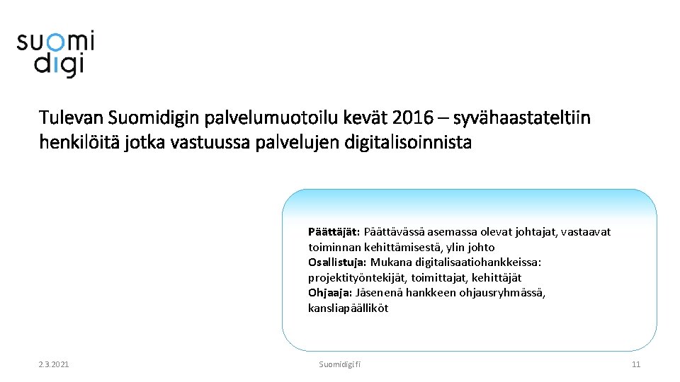 Tulevan Suomidigin palvelumuotoilu kevät 2016 – syvähaastateltiin henkilöitä jotka vastuussa palvelujen digitalisoinnista Päättäjät: Päättävässä