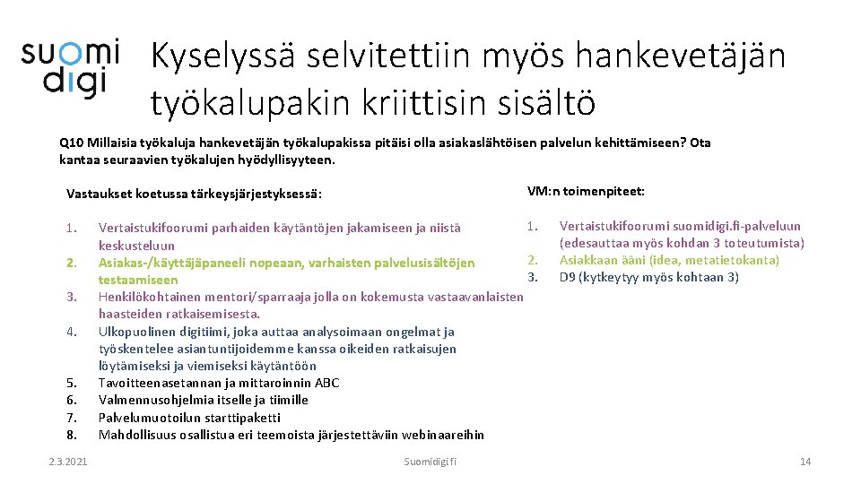 Kyselyssä selvitettiin myös hankevetäjän työkalupakin kriittisin sisältö Q 10 Millaisia työkaluja hankevetäjän työkalupakissa pitäisi